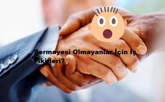 sermayesi olmayanlar i̇çin i̇ş fikirleri?